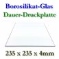 Preview: borosilikat-glas-druckplatte-235x235x4mm-4725